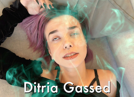 Ditria Gassed